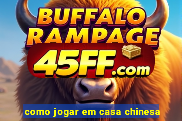 como jogar em casa chinesa